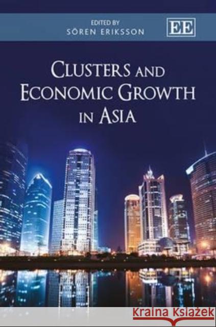 Clusters and Economic Growth in Asia Soren Eriksson   9780857930088 Edward Elgar Publishing Ltd