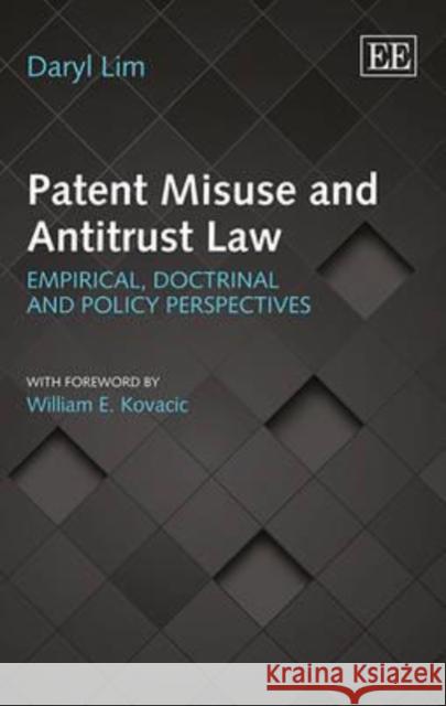 Patent Misuse and Antitrust Law: Empirical, Doctrinal and Policy Perspectives Daryl Lim   9780857930170 Edward Elgar Publishing Ltd
