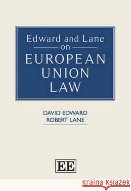 Edward and Lane on European Union Law David A.O. Edward Robert C. Lane  9780857931047 Edward Elgar Publishing Ltd