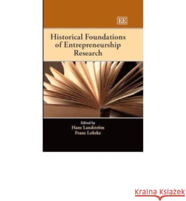 Historical Foundations of Entrepreneurship Research Hans Landstrom Franz Lohrke  9780857931320