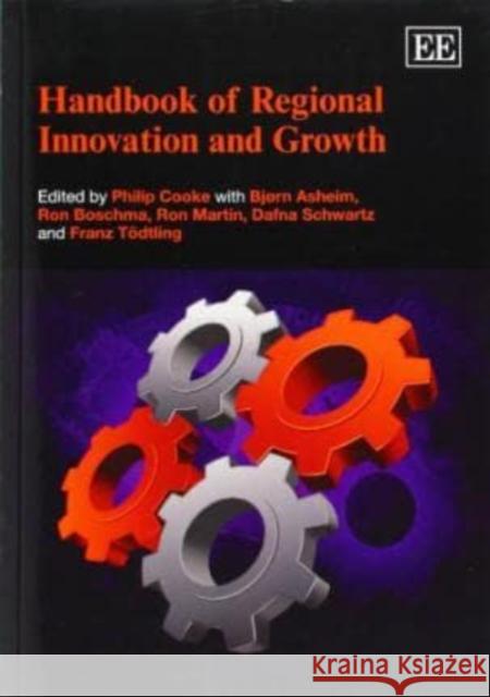 Handbook of Regional Innovation and Growth Philip Cooke Bjorn Terje Asheim Ron Boschma 9780857931511