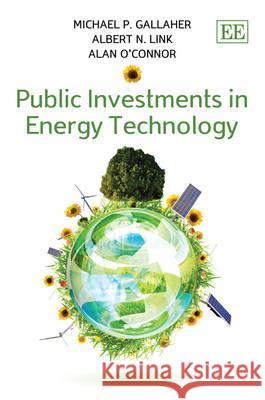 Public Investments in Energy Technology Michael P. Gallaher Albert N. Link Alan C. O'Connor 9780857931573
