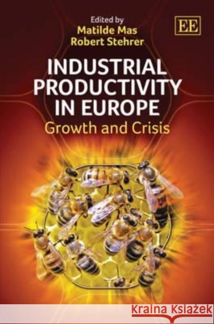 Industrial Productivity in Europe: Growth and Crisis Matilde Mas Robert Stehrer  9780857932099 Edward Elgar Publishing Ltd