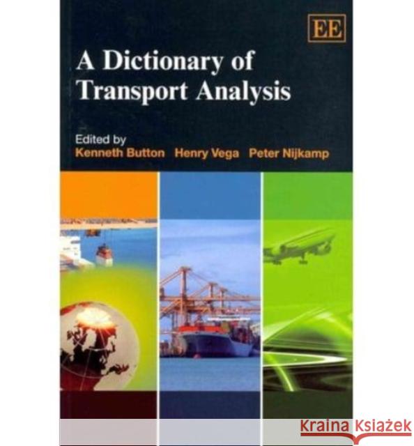 A Dictionary of Transport Analysis Kenneth Button Henry Vega Peter Nijkamp 9780857932471