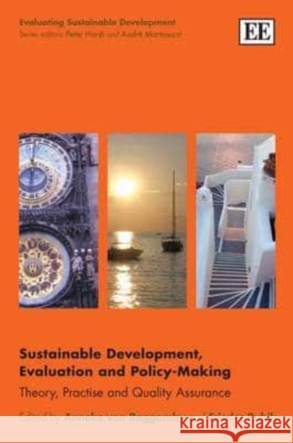 Sustainable Development, Evaluation and Policy-Making: Theory, Practise and Quality Assurance Anneke von Raggamby Frieder Rubik  9780857932549