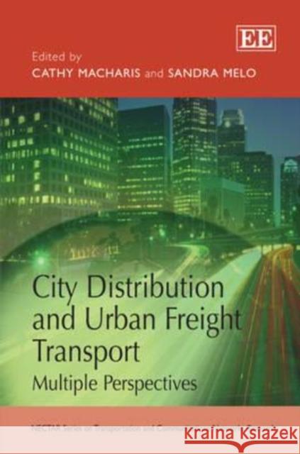 City Distribution and Urban Freight Transport: Multiple Perspectives  9780857932747 Edward Elgar Publishing Ltd