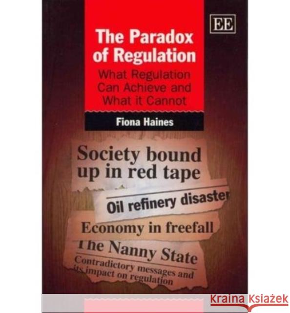 The Paradox of Regulation: What Regulation Can Achieve and What it Cannot Fiona Haines   9780857932945 Edward Elgar Publishing Ltd