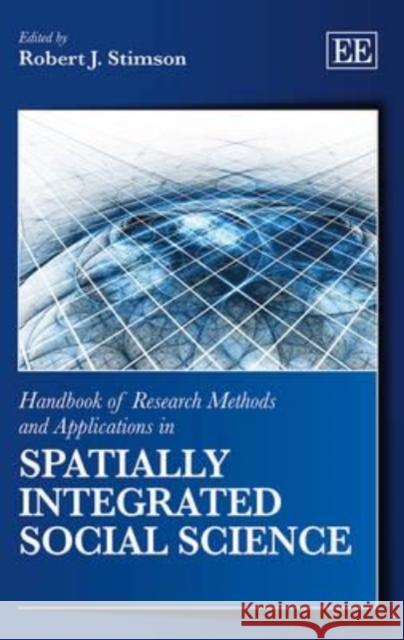 Handbook of Research Methods and Applications in Spatially Integrated Social Science R. Stimson   9780857932969 Edward Elgar Publishing Ltd