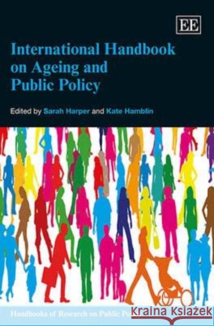 International Handbook on Ageing and Public Policy S. Harper Kate Hamblin  9780857933904 Edward Elgar Publishing Ltd