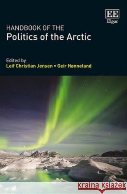 Handbook of the Politics of the Arctic Leif Christian Jensen Geir Honneland  9780857934734 Edward Elgar Publishing Ltd