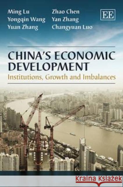 China's Economic Development: Institutions, Growth and Imbalances Lu Ming Zhao Chen Yongqin Wang 9780857935083 Edward Elgar Publishing Ltd