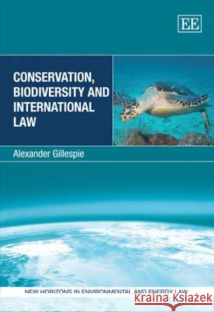 Conservation, Biodiversity and International Law Alexander Gillespie   9780857935151 Edward Elgar Publishing Ltd