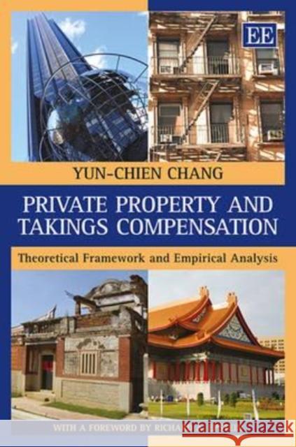 Private Property and Takings Compensation: Theoretical Framework and Empirical Analysis Yun-Chien Chang   9780857935274