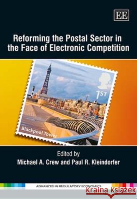 Reforming the Postal Sector in the Face of Electronic Competition Michael A. Crew Paul R. Kleindorfer  9780857935793 Edward Elgar Publishing Ltd