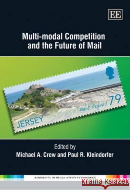 Multi-Modal Competition and the Future of Mail Michael A. Crew Paul R. Kleindorfer  9780857935816 Edward Elgar Publishing Ltd