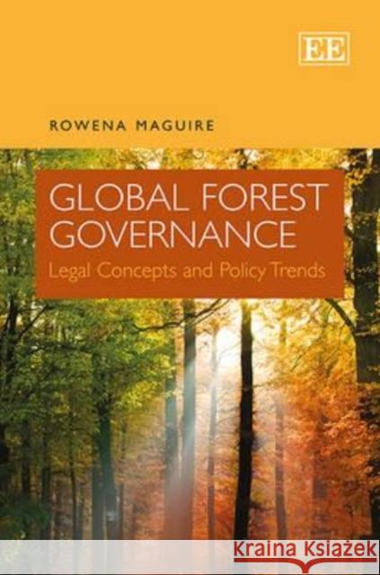 Global Forest Governance: Legal Concepts and Policy Trends Rowena Maguire   9780857936066