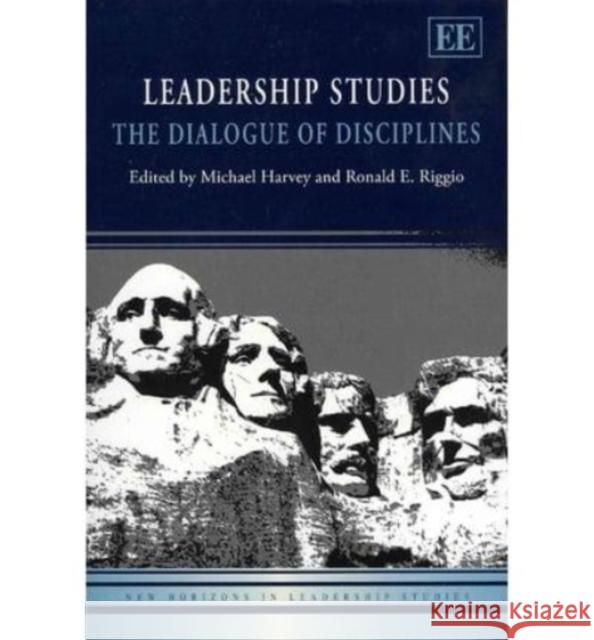 Leadership Studies: The Dialogue to Disciplines Michael Harvey Ronald E. Riggio  9780857936189 Edward Elgar Publishing Ltd