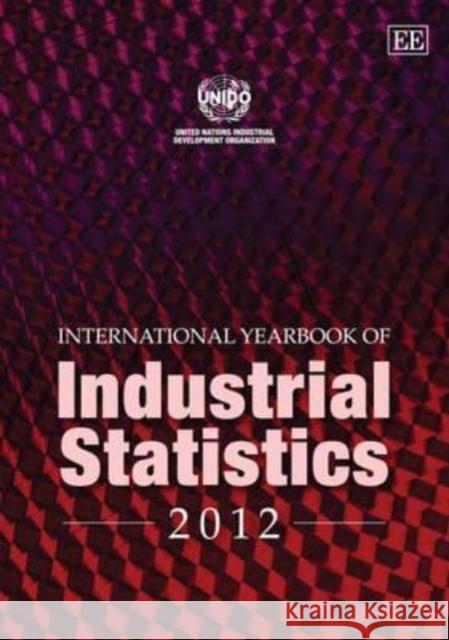 International Yearbook of Industrial Statistics 2012: 2012 UNIDO   9780857936240 Edward Elgar Publishing Ltd