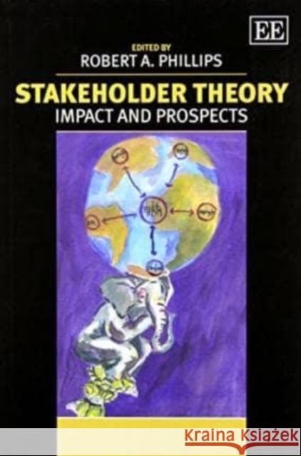 Stakeholder Theory: Impact and Prospects Robert A. Phillips   9780857936257 Edward Elgar Publishing Ltd