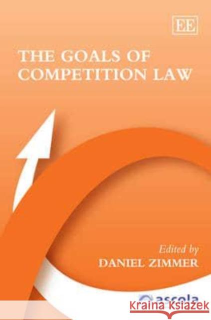 The Goals of Competition Law Daniel Zimmer   9780857936608 Edward Elgar Publishing Ltd