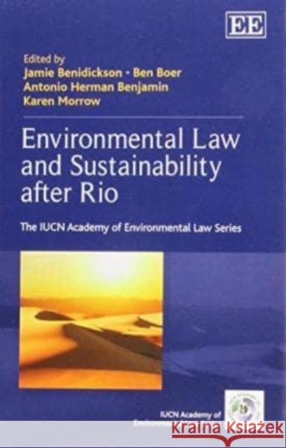 Environmental Law and Sustainability After Rio Jamie Benidickson Ben Boer Antonio Herman Benjamin 9780857936660 Edward Elgar Publishing Ltd