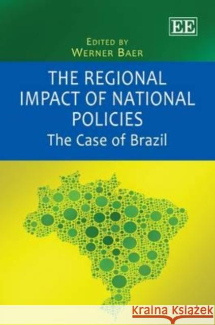 The Regional Impact of National Policies: The Case of Brazil Werner Baer   9780857936691 Edward Elgar Publishing Ltd
