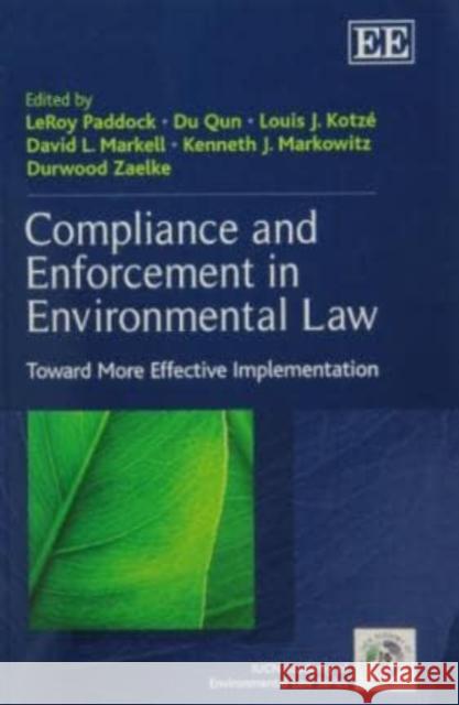 Compliance and Enforcement in Environmental Law: Toward More Effective Implementation Lee Paddock Du Qun Louis J. Kotze 9780857937384 Edward Elgar Publishing Ltd