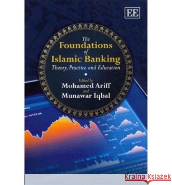 The Foundations of Islamic Banking: Theory, Practice and Education Mohamed Ariff Munawar Iqbal  9780857937407