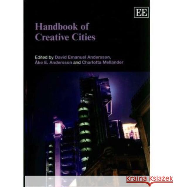 Handbook of Creative Cities David Emanuel Andersson Ake E. Andersson Charlotta Mellander 9780857937681