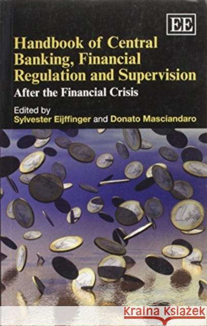 Handbook of Central Banking, Financial Regulation and Supervision: After the Financial Crisis Sylvester Eijffinger Donato Masciandaro  9780857937704