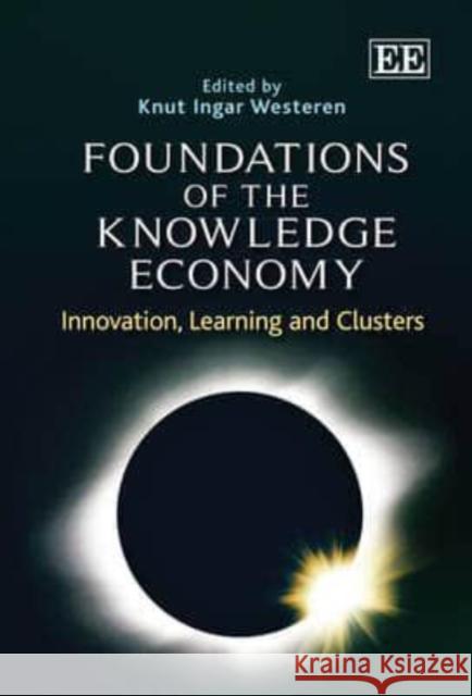 Foundations of the Knowledge Economy: Innovation, Learning and Clusters Knut Ingar Westeren   9780857937711