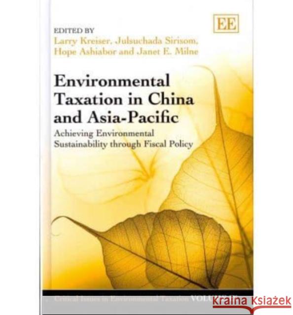 Environmental Taxation in China and Asia Pacific: Achieving Environmental Sustainability Through Fiscal Policy  9780857937759 Edward Elgar Publishing Ltd