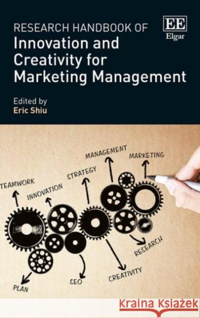 Research Handbook of Innovation and Creativity for Marketing Management Eric Shiu   9780857937940