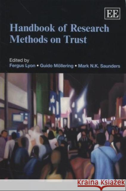 Handbook of Research Methods on Trust Fergus Lyon Guido Mollering Mark N. K. Saunders 9780857938237 Edward Elgar Publishing Ltd