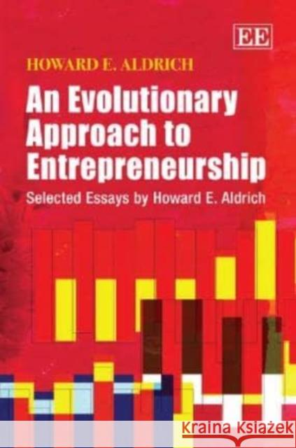 An Evolutionary Approach to Entrepreneurship: Selected Essays by Howard E. Aldrich Howard E. Aldrich   9780857938466