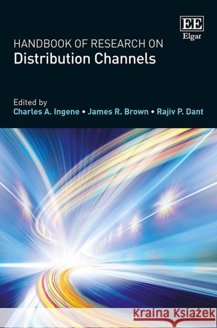 Handbook of Research on Distribution Channels Charles A. Ingene James R. Brown Rajiv P. Dant 9780857938596 Edward Elgar Publishing Ltd