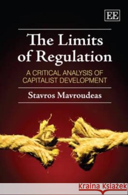 The Limits of Regulation: A Critical Analysis of Capitalist Development Stavros Mavroudeas   9780857938633 Edward Elgar Publishing Ltd