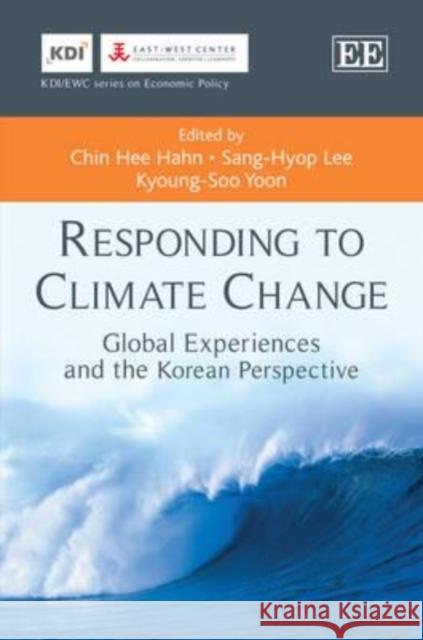 Responding to Climate Change: Global Experiences and the Korean Perspective Chin Hee Hahn Sang-Hyop Lee Kyoung-Soo Yoon 9780857939951