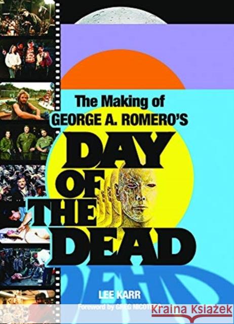 The Making of George A. Romero's Day of the Dead Lee Karr 9780859655699 Plexus Publishing Ltd