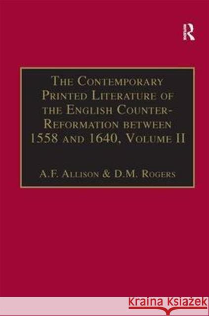 The Contemporary Printed Literature of the English Counter-Reformation Between 1558 and 1640: Volume II: Works in English, with Addenda & Corrigenda t Allison, A. F. 9780859678520 ASHGATE PUBLISHING