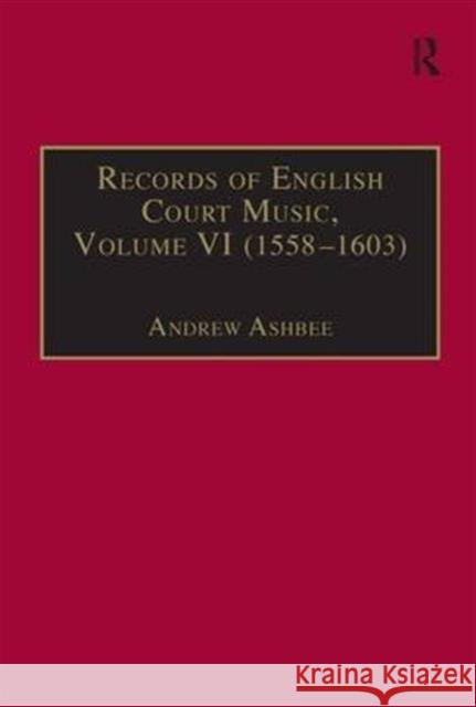 Records of English Court Music: Volume VI: 1588-1603 Ashbee, Andrew 9780859678599