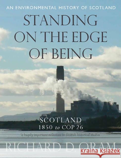 Standing on the Edge of Being: Scotland 1850 to COP 26 Richard D. Oram 9780859767187