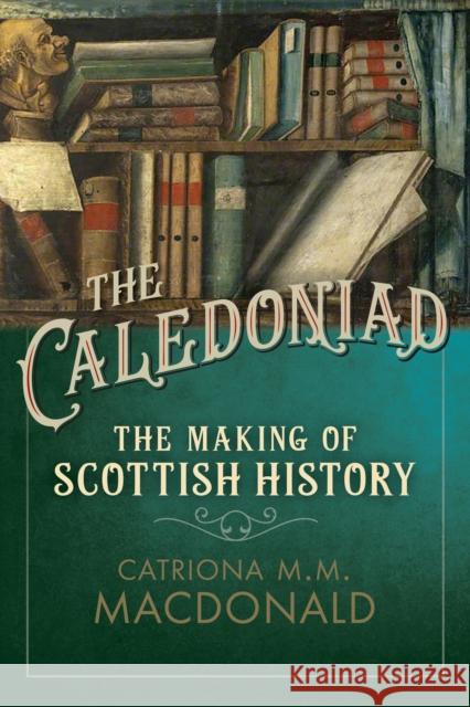The Caledoniad Catriona M.M. MacDonald 9780859767491