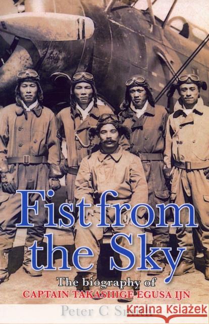 Fist from the Sky: The Biography of Captain Takashige Egusa IJN Peter (Author) Smith 9780859791175 Crecy Publishing