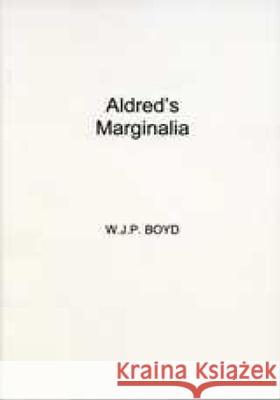 Aldred's Marginalia: Explanatory Comments in the Lindisfarne Gospels W.J.P. Boyd 9780859890366 Liverpool University Press