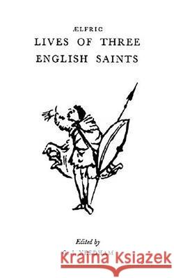 Aelfric's Lives Of Three English Saints G.I. Needham 9780859890762