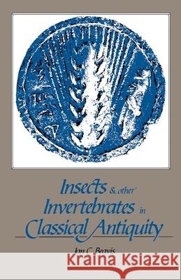 Insects and Other Invertebrates in Classical Antiquity Ian C. Beavis 9780859892841 Liverpool University Press