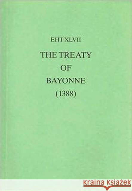 The Treaty of Bayonne (1388) with Preliminary Treaties of Trancoso (1387) Palmer, John 9780859893169 University of Exeter Press