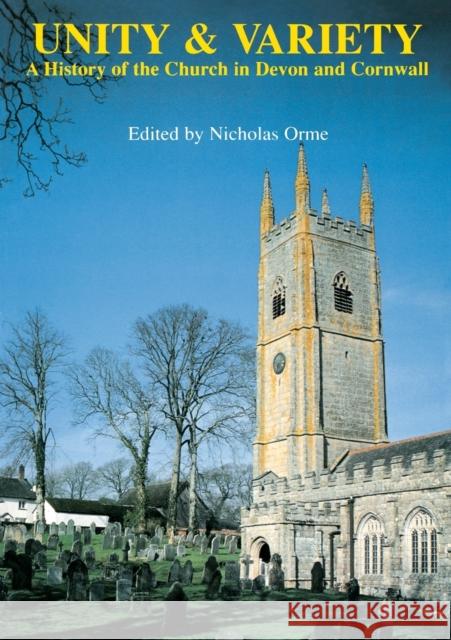 Unity and Variety: A History of the Church in Devon and Cornwall Orme, Nicholas 9780859893558 University of Exeter Press