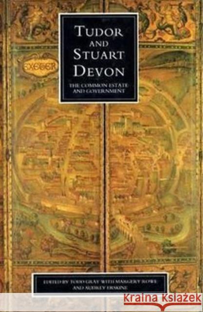 Tudor and Stuart Devon: The Common Estate and Government Rowe, Margery 9780859893848